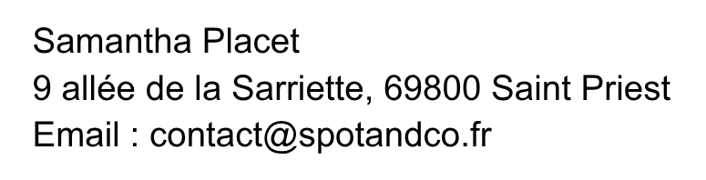 Samantha Placet, 9 allée de la Sarriette, 69800 Saint Priest. Email : contact@spotandco.fr